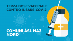Terza dose vaccinale contro il SARS-CoV-2 per iscritti residenti nei Comuni dell’ASL NA2 Nord