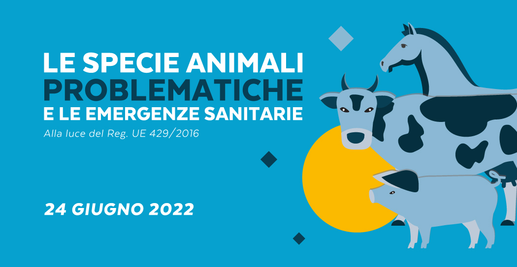 LE SPECIE ANIMALI E LE EMERGENZE SANITARIE | 24 GIUGNO 2022