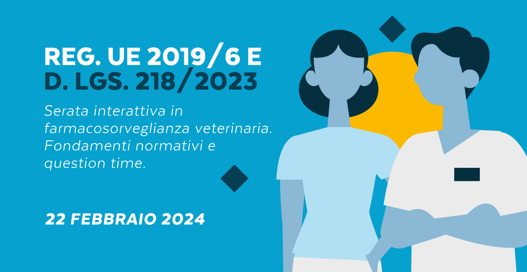 Evento Formativo | Reg. UE 2019/6 e D. Lgs. 218/2023: Serata interattiva in farmacosorveglianza veterinaria. Fondamenti normativi e question time.