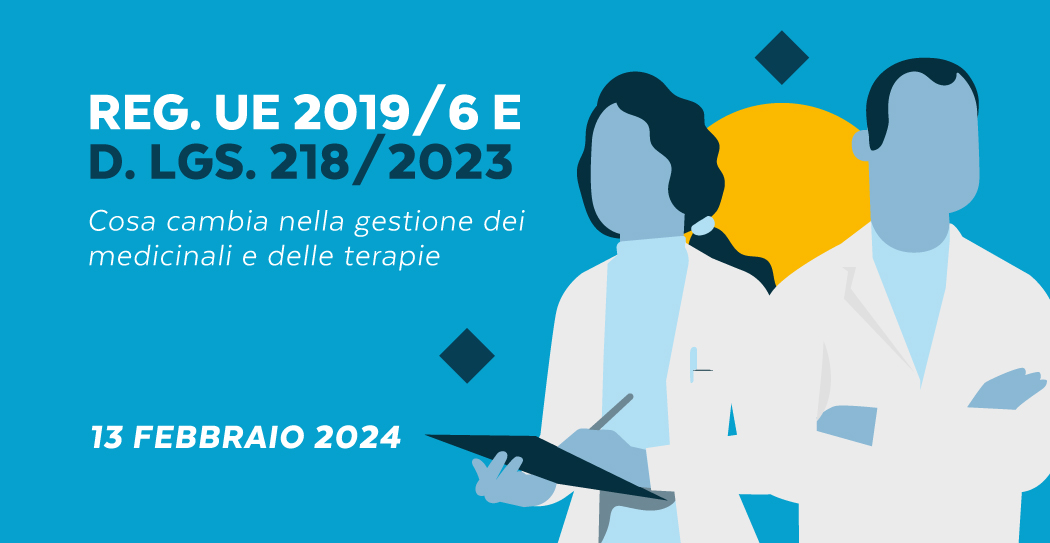 Evento Formativo | Reg. UE 2019/6 e D. Lgs. 218/2023: cosa cambia nella gestione dei medicinali e delle terapie